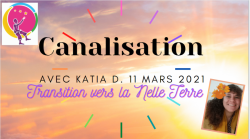 Canalisation sur la Transition vers la Nouvelle Terre de Katia D. du 11 mars 2021.